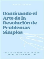 Dominando el Arte de la Resolución de Problemas Simples: Formas de Enfrentar Grandes Desafíos con Sencillez