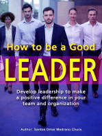 How to Be a Good Leader. Develop leadership to make a positive difference in your team and organization.