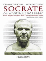 Socrate al Grande Fratello: Fatti, misfatti e segreti della Casa più spiata d'Italia