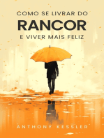 Como Se Livrar Do Rancor E Viver Mais Feliz