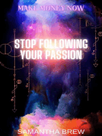 Stop Following Your Passion: Make Money Now, #5