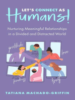 Let's Connect as Humans!: Nurturing Meaningful Relationships in a Divided and Distracted World