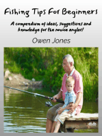 Fishing Tips For Beginners: A Compendium Of Ideas, Suggestions And Knowledge For The Novice Angler!