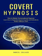 Covert Hypnosis: How to Master Conversational Hypnosis (Learn How to Hypnotize Anyone Covertly and Indirectly by Simply Talking to Them)