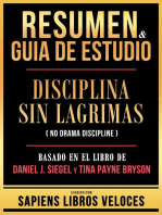 Resumen & Guia De Estudio - Disciplina Sin Lagrimas (No Drama Discipline) - Basado En El Libro De Daniel J. Siegel Y Tina Payne Bryson