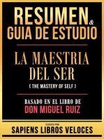 Resumen & Guia De Estudio - La Maestria Del Ser (The Mastery Of Self) - Basado En El Libro De Don Miguel Ruiz