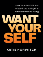 Want Your Self: Shift Your Self-Talk and Unearth the Strength in Who You Were All Along