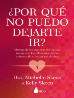 ¿Por qué no puedo dejarte ir?: Libérate de las ataduras del trauma, rompe con las relaciones tóxicas y desarrolla vínculos saludables.