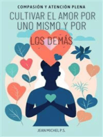 Compasión y atención plena - cultivar el amor por uno mismo y por los demás: Un viaje en 30 capítulos por una vida más feliz, consciente y conectada