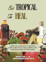 EAT TROPICAL TO HEAL: A Guide To Preventing And Reversing Obesity, Cardiovascular Diseases and type 2 Diabetes with Tropical Foods and the SET-FREE method.