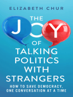 The Joy of Talking Politics with Strangers: How to Save Democracy, One Conversation at a Time