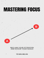 Mastering Focus: Reclaim Your Attention and Achieve Your Goals