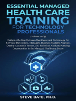 Essential Managed Healthcare Training for Technology Professionals (Volume 2 of 3) - Bridging The Gap Between Healthcare And Technology For Software Developers, Managers, BSA's, QA's & TA's