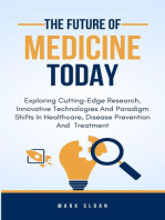 The Future of Medicine Today; Exploring Cutting-Edge Research, Innovative Technologies, and Paradigm Shifts in Healthcare, Disease Prevention, and Treatment