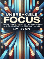 Unbreakable Focus: The Ultimate Guide to Time Management and Productivity in the Digital Age