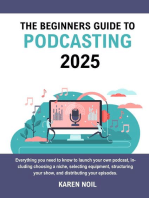 The Beginners Guide to Podcasting 2025: Everything You Need to Know to Launch Your Own Podcast, Including Choosing a Niche, Selecting Equipment, Structuring Your Show, and Distributing Your Episodes