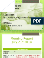 Morning Report July, 21 2014: Supervisor: Dr. I Made Putra Juliawan, SP - OG DM Jaga: Zia, Yid, Santi, Ayu