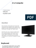 Basic Parts of A Computer: - Monitor - Keyboard - Mouse - System Unit