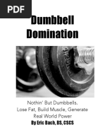 Dumbbell Domination: Nothin' But Dumbbells. Lose Fat, Build Muscle, Generate Real World Power by Eric Bach, BS, CSCS