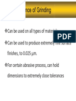 Can be used on all types of materials Can be used to produce extremely fine surface finishes, to 0.025 μm. For certain abrasive process, can hold dimensions to extremely close tolerances