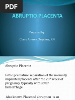 Abruptio Placenta: Prepared By: Claire Alvarez Ongchua, RN