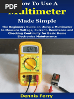 How To Use A Multimeter Made Simple - The Beginners Guide On Using A Multimeter To Measure Voltage, Current, Resistance and Checking Continuity For Basic Home Electronics Maintenance