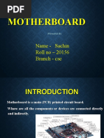 Motherboard: Name - Sachin Roll No - 20156 Branch - Cse