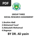 Group Three Social Research Assignment 1.ibrahim Abdi 2.mohamed Yusuf 3.abdualahi Mohamud 4.nageeye