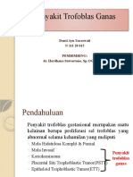 Penyakit Trofoblas Ganas: Danti Ayu Saraswati N 111 20 015 Pembimbing: Dr. Herdhana Suwartono, SP - OG (K) Onk