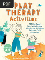 Play Therapy Activities 101 Play Based Exercises To Improve Behavior and Strengthen The Parent Child Connection