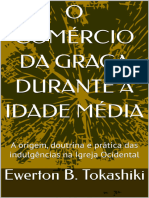 O Comércio Da Graça Durante A Idade Média, A Origem, Doutrina e Prática Na Igreja Romana