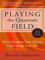 Playing the Quantum Field: How Changing Your Choices Can Change Your Life