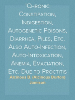 Intestinal Ills
Chronic Constipation, Indigestion, Autogenetic Poisons, Diarrhea, Piles, Etc. Also Auto-Infection, Auto-Intoxication, Anemia, Emaciation, Etc. Due to Proctitis and Colitis