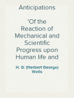 Anticipations
Of the Reaction of Mechanical and Scientific Progress upon Human life and Thought