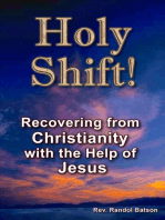 Holy Shift! Recovering from Christianity with the Help of Jesus