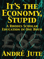 IT'S THE ECONOMY, STUPID a Rhodes Scholar Education in One Hour