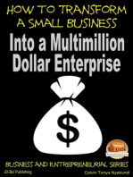 How to Transform a Small Business Into a Multimillion Dollar Enterprise