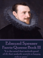 Faerie Queene Book III: "It is the mind that maketh good of ill, that maketh wretch or happy, rich or poor."