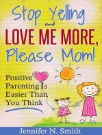 "Stop Yelling And Love Me More, Please Mom!" Positive Parenting Is Easier Than You Think: Happy Mom, #1