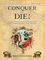 Conquer or Die!: Wellington’s Veterans and the Liberation of the New World