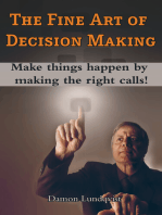 The Fine Art of Decision Making: Make things happen by making the right calls!