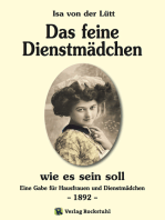 Das feine Dienstmädchen wie es sein soll. 1892: Eine Gabe für Hausfrauen und Dienstmädchen