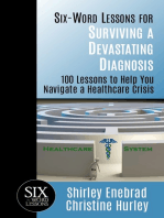 Six-Word Lessons for Surviving a Devastating Diagnosis: 100 Lessons to Help You Navigate a Healthcare Crisis