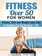 Fitness Over 50 for Women: Fitness, Diet and Weight Loss Tips to Shedding Fat and Keeping It Off: Stay Fit