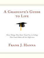 A Graduate's Guide to Life: Three Things They Don't Teach You in College That Could Make All the Difference