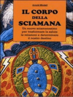 Il Corpo della Sciamana: Un nuovo sciamanesimo per trasformare la salute, le relazioni e determinare il nostro destino