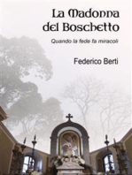 La Madonna del Boschetto: Quando la fede fa miracoli. Poemetto in ottava rima.