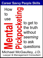 How to Use Mental Pickpocketing to Get to the Truth Without Seeming to Ask Questions: Career Savvy People Skills, #2