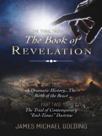 The "Final Truth" of The Book of Revelation: Part One: A Dramatic History...The Birth of the Beast Part Two: The Trial of Contemporary "End-Times" Doctrine