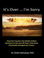 It's Over ... I'm Sorry: How Our Country Has Made Critical Decisions in the Last 40 Years That Have Drastically Changed Our Future